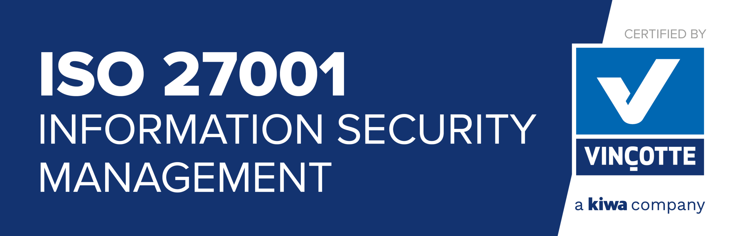 ISO 27001 Information Security Management — certified by Vinçotte ISO 27001 Information Security Management — certified by Vinçotte